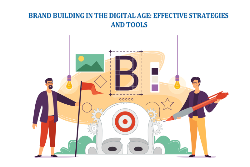 Building a Brand in the Digital Era: Key Strategies and Tools